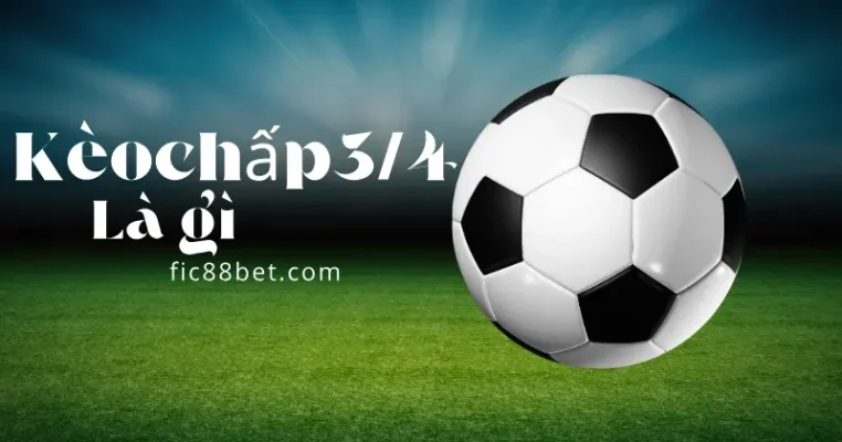 kèo chấp 3/4