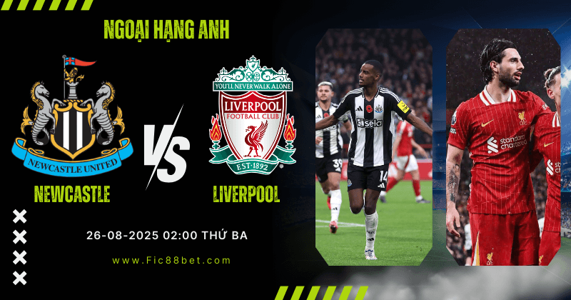 Nhận định Newcastle vs Liverpool
