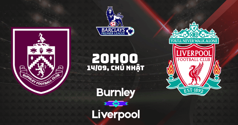 Nhận định Burnley vs Liverpool: Đại chiến Turf Moor, The Reds thẳng tiến đến kỷ lục nhận định Burnley vs Liverpool