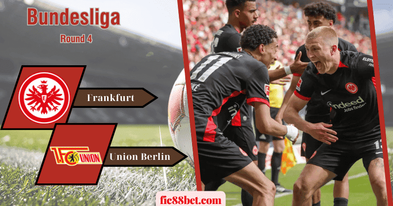 Frankfurt vs Union Berlin: Chủ nhà thắng thế trước đối thủ khó khăn 2 Nhận định Frankfurt vs Union Berlin