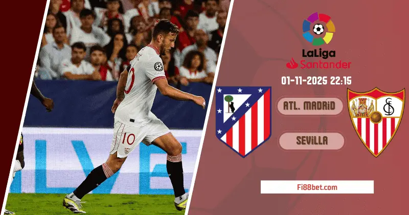 Nhận Định Atl. Madrid vs Sevilla: Kền Kền Tung Cánh Trước Đội Khách Sa Sút 1 Nhận định Atl. Madrid vs Sevilla