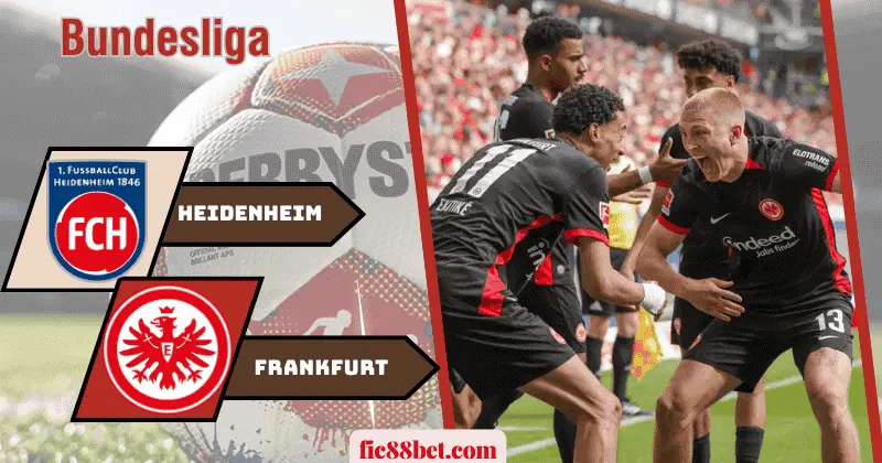 Nhận Định Heidenheim vs Eintracht Frankfurt: Cuộc Chiến Sinh Tử Tại Voith-Arena 1 nhận định Heidenheim vs Eintracht Frankfurt
