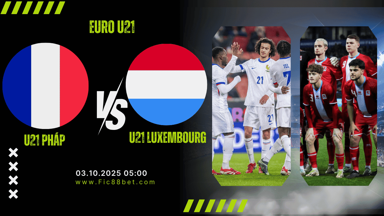 Nhận Định U21 Pháp vs U21 Luxembourg