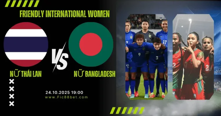 Nhận Định Nữ Thái Lan vs Nữ Bangladesh