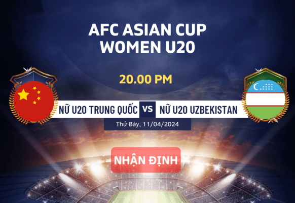 Nhận Định U20 Nữ Trung Quốc vs U20 Nữ Uzbekistan