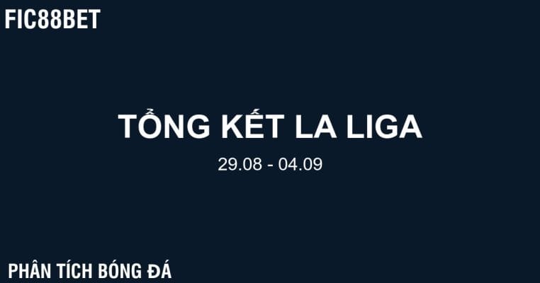 Tổng kết La Liga (29/08 – 04/09) - Fic88bet