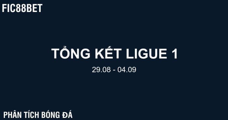 Tổng kết Ligue 1 (29/08 – 04/09) - Fic88bet